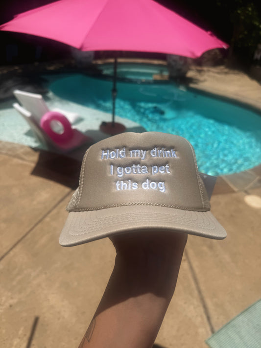 Hold my drink I gotta pet this dog Trucker Hat